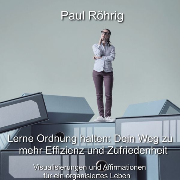 Lerne Ordnung halten: Dein Weg zu mehr Effizienz und Zufriedenheit