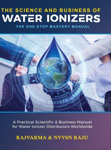 Produktbild: The Science and Business of Water Ionizers - A Practical Scientific & Business Manual for Water lonizer Distributors Worldwide