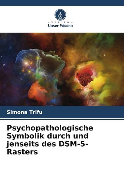 Psychopathologische Symbolik durch und jenseits des DSM-5-Rasters, Taschenbuch von Simona Trifu, Verlag Unser Wissen, 9786205081228