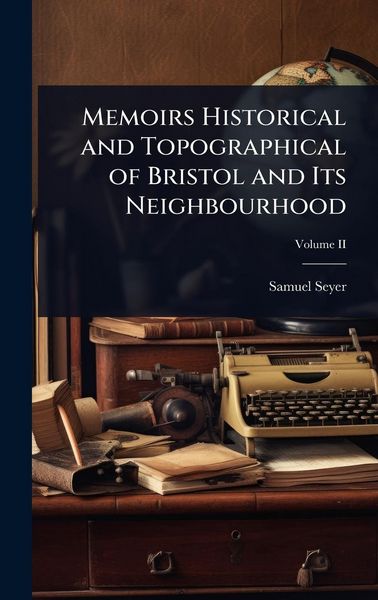Produktbild: Memoirs Historical and Topographical of Bristol and Its Neighbourhood