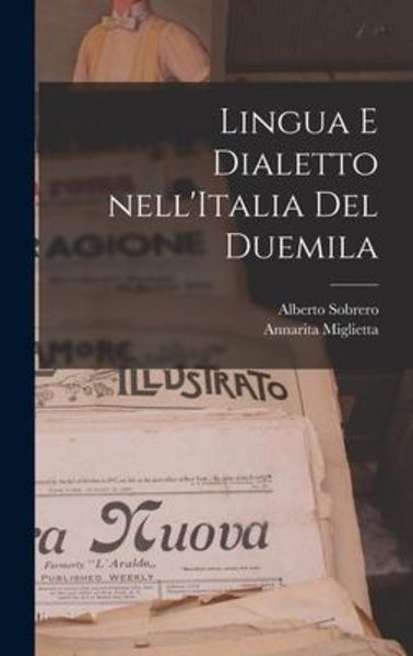 Lingua e dialetto nell'Italia del Duemila, Gebundene Ausgabe von Alberto Sobrero , Annarita Miglietta, Creative Media Partners, LLC, 9781016737142