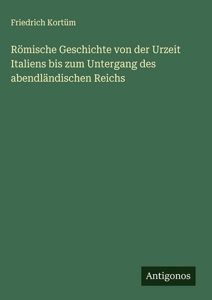 Produktbild: R&ouml;mische Geschichte von der Urzeit Italiens bis zum Untergang des abendl&auml;ndischen Reichs
