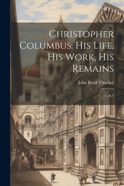Produktbild: Christopher Columbus: His Life, His Work, His Remains: 1, pt.1