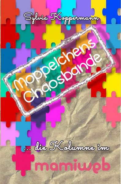 Produktbild: Moppelchens Chaosbande - die Kolumne im mamiweb