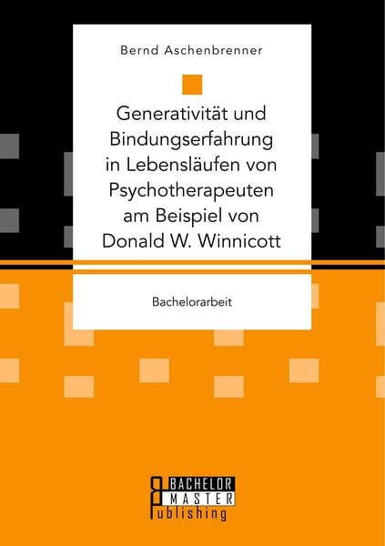Produktbild: Generativit&auml;t und Bindungserfahrung in Lebensl&auml;ufen von Psychotherapeuten am Beispiel von Donald W. Winnicott