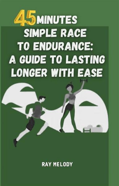 Produktbild: 45 Minutes Simple Race To Endurance: A Guide To Lasting Longer With Ease