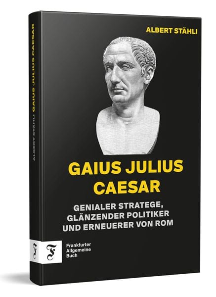 Gaius Julius Caesar, Gebundene Ausgabe von Albert Stähli, Frankfurter Allgemeine Buch, 978-3-96251-198-2