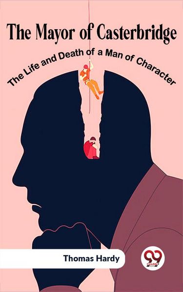 Produktbild: The Mayor Of Casterbridge The Life And Death Of A Man Of Character