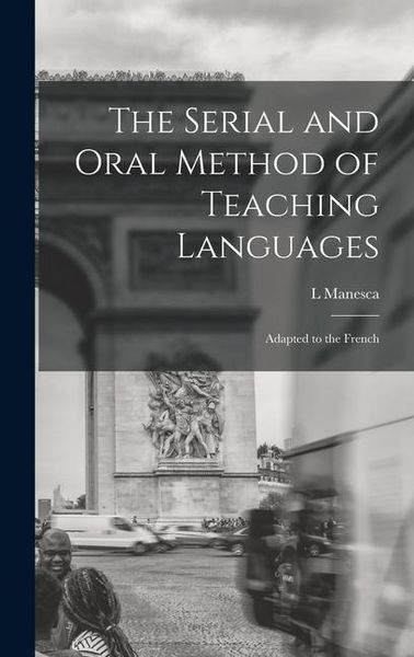 Produktbild: The Serial and Oral Method of Teaching Languages: Adapted to the French