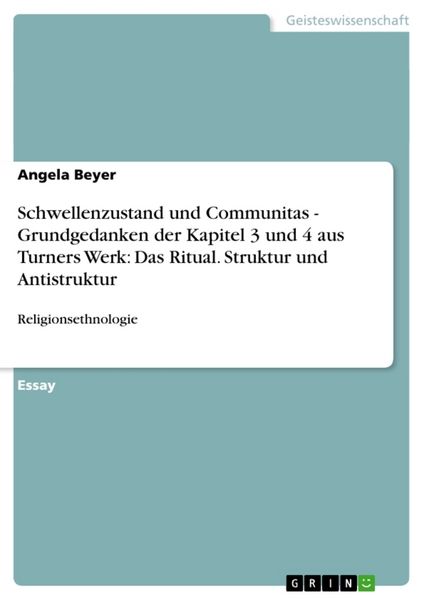 Produktbild: Schwellenzustand und Communitas - Grundgedanken der Kapitel 3 und 4 aus Turners Werk: Das Ritual. Struktur und Antistruktur