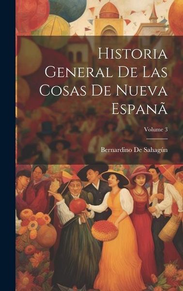 Produktbild: Historia General De Las Cosas De Nueva Espan&atilde;; Volume 3