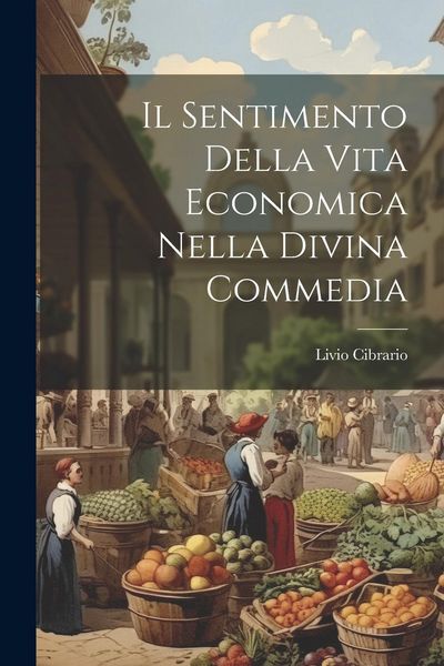 Produktbild: Il Sentimento Della Vita Economica Nella Divina Commedia