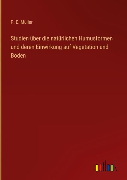 Produktbild: Studien &uuml;ber die nat&uuml;rlichen Humusformen und deren Einwirkung auf Vegetation und Boden