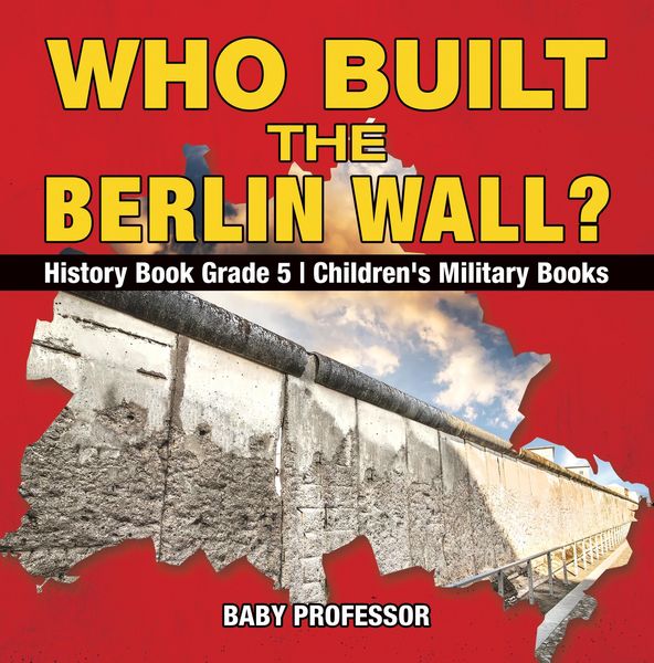 Produktbild: Who Built the Berlin Wall? - History Book Grade 5 | Children's Military Books