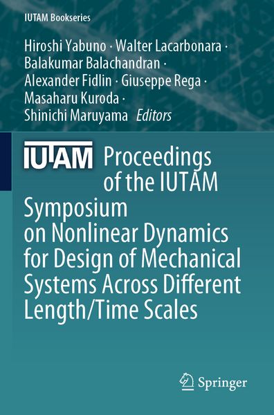 Produktbild: Proceedings of the IUTAM Symposium on Nonlinear Dynamics for Design of Mechanical Systems Across Different Length/Time Scales