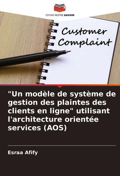 Produktbild: "Un mod&egrave;le de syst&egrave;me de gestion des plaintes des clients en ligne" utilisant l'architecture orient&eacute;e services (AOS)