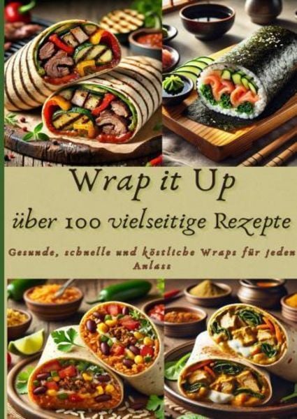 Wrap it Up über 100 vielseitige Rezepte, Taschenbuch von Nora Whitestone, Bookmundo, 9789403779959