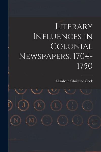 Produktbild: Literary Influences in Colonial Newspapers, 1704-1750