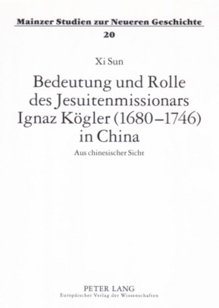Produktbild: Bedeutung und Rolle des Jesuitenmissionars Ignaz K&ouml;gler (1680-1746) in China