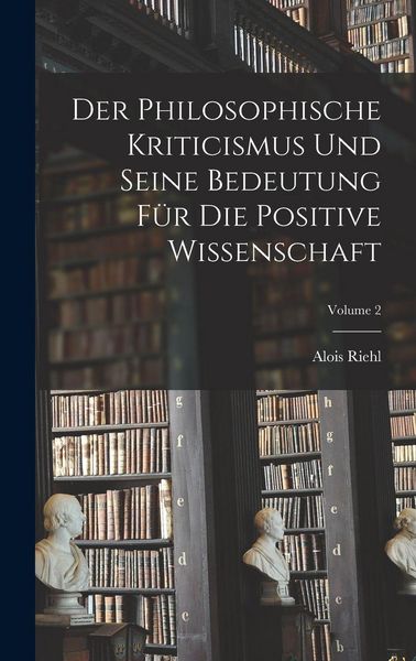 Produktbild: Der Philosophische Kriticismus Und Seine Bedeutung F&uuml;r Die Positive Wissenschaft; Volume 2