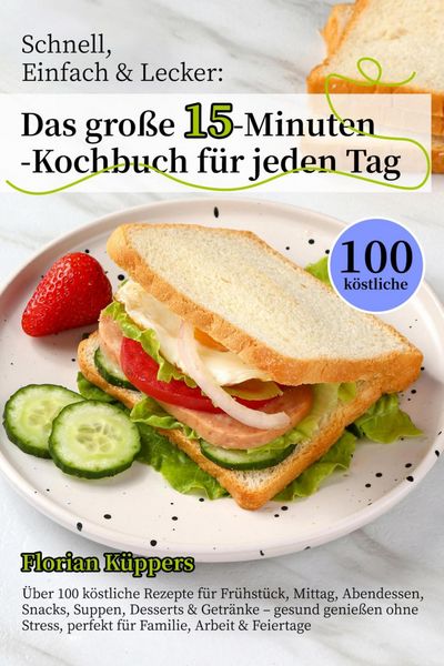 Produktbild: Schnell, Einfach & Lecker: Das gro&szlig;e 15-Minuten-Kochbuch f&uuml;r jeden Tag