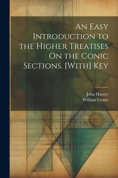 Produktbild: An Easy Introduction to the Higher Treatises On the Conic Sections. [With] Key