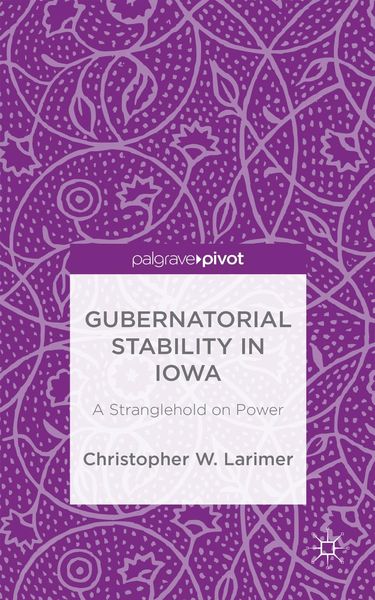 Produktbild: Gubernatorial Stability in Iowa: A Stranglehold on Power