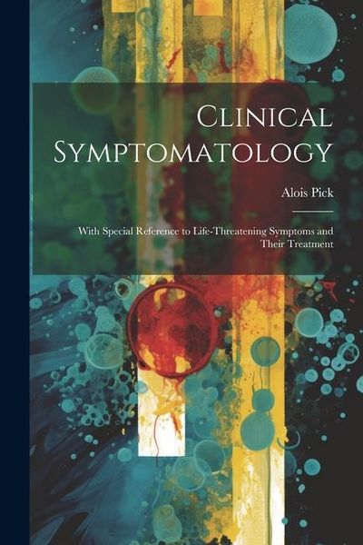 Produktbild: Clinical Symptomatology: With Special Reference to Life-Threatening Symptoms and Their Treatment