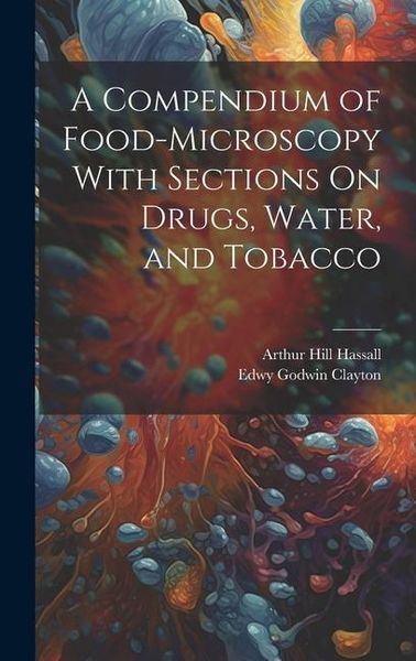 Produktbild: A Compendium of Food-Microscopy With Sections On Drugs, Water, and Tobacco