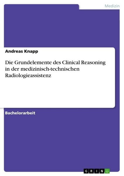 Produktbild: Die Grundelemente des Clinical Reasoning in der medizinisch-technischen Radiologieassistenz