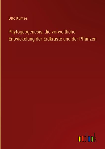 Produktbild: Phytogeogenesis, die vorweltliche Entwickelung der Erdkruste und der Pflanzen