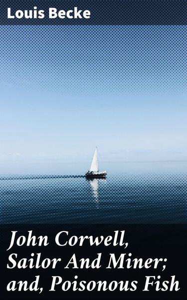 Produktbild: John Corwell, Sailor And Miner; and, Poisonous Fish