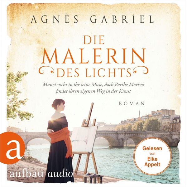 Produktbild: Die Malerin des Lichts - Manet sucht in ihr seine Muse, doch Berthe Morisot findet ihren eigenen Weg in der Kunst