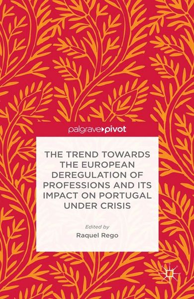 Produktbild: The Trend Towards the European Deregulation of Professions and its Impact on Portugal Under Crisis