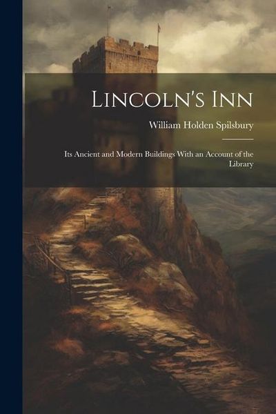 Produktbild: Lincoln's Inn; Its Ancient and Modern Buildings With an Account of the Library