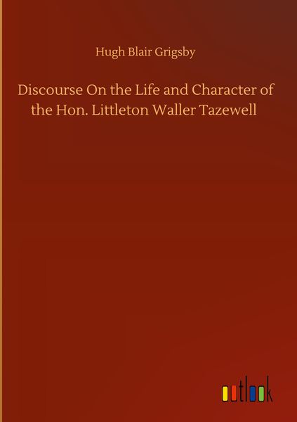 Produktbild: Discourse On the Life and Character of the Hon. Littleton Waller Tazewell