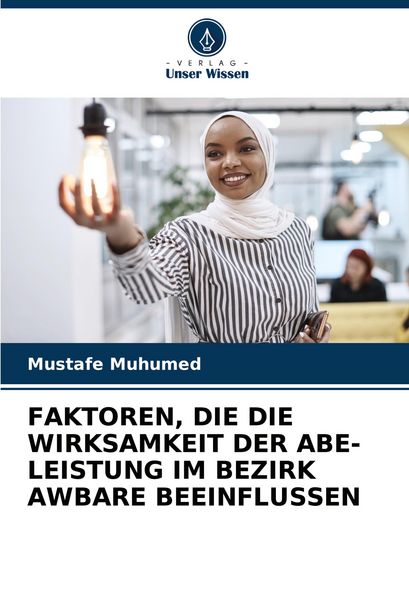 Faktoren, die die Wirksamkeit der Abe-Leistung im Bezirk Awbare Beeinflussen, Taschenbuch von Mustafe Muhumed, Verlag Unser Wissen, 9786206945932