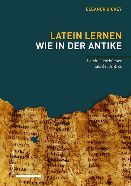 Latein lernen wie in der Antike, Gebundene Ausgabe von Eleanor Dickey, Schwabe Verlag Basel, 9783796540882