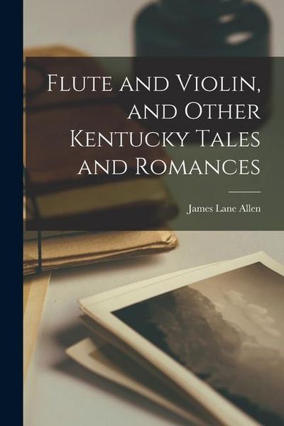 Produktbild: Flute and Violin, and Other Kentucky Tales and Romances