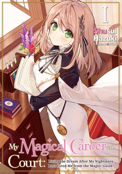 Produktbild: My Magical Career at Court: Living the Dream After My Nightmare Boss Fired Me from the Mages' Guild! Volume 1