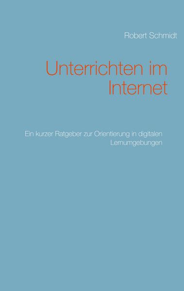 Unterrichten im Internet, Taschenbuch von Robert Schmidt, BoD – Books on Demand, 9783751944472