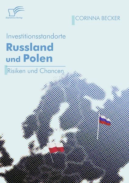 Investitionsstandorte Russland und Polen im Vergleich, Taschenbuch von Corinna Becker, Diplomica Verlag GmbH, 9783836666657