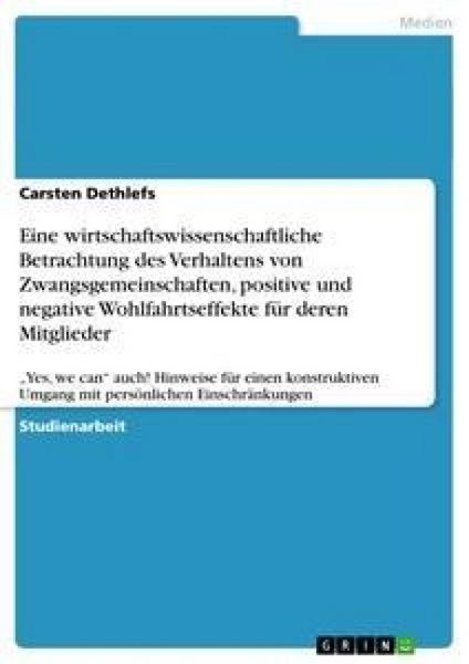Produktbild: Eine wirtschaftswissenschaftliche Betrachtung des Verhaltens von Zwangsgemeinschaften, positive und negative Wohlfahrtseffekte f&uuml;r deren Mitglieder