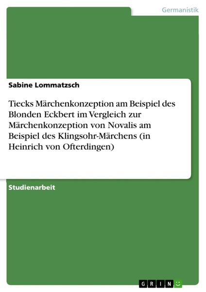Produktbild: Tiecks M&auml;rchenkonzeption am Beispiel des Blonden Eckbert im Vergleich zur M&auml;rchenkonzeption von Novalis am Beispiel des Klingsohr-M&auml;rchens (in Heinric