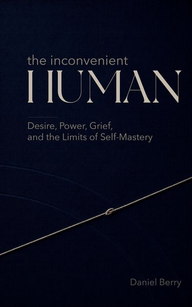 Produktbild: The Inconvenient Human: Desire, Power, Grief, and the Limits of Self-Mastery
