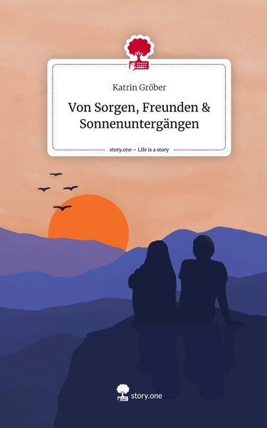 Produktbild: Von Sorgen, Freunden & Sonnenunterg&auml;ngen. Life is a Story - story.one