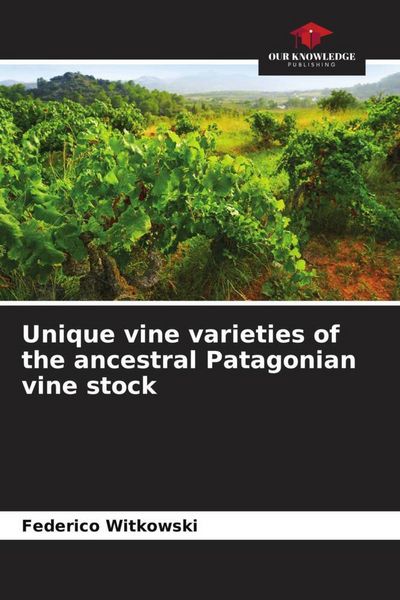 Produktbild: Unique vine varieties of the ancestral Patagonian vine stock