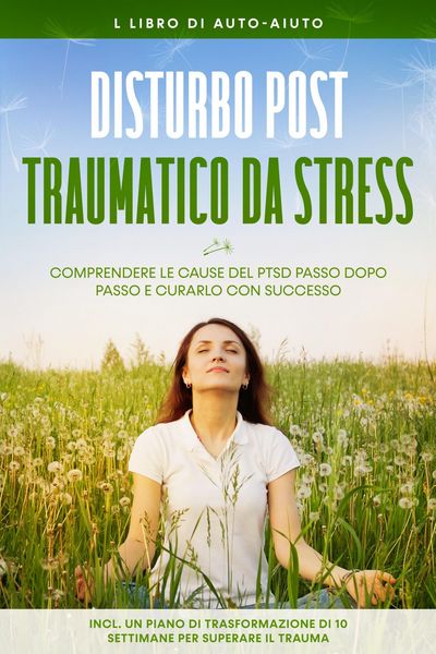 Produktbild: Disturbo post-traumatico da stress: Il libro di auto-aiuto - Comprendere le cause del PTSD passo dopo passo e curarlo con successo - Incluso un piano