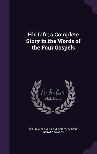 Produktbild: His Life; a Complete Story in the Words of the Four Gospels