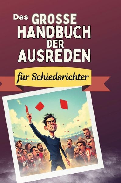 Produktbild: Das gro&szlig;e Handbuch der Ausreden f&uuml;r Schiedsrichter